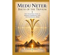 Medu Neter: Birth of the Trivium - The Ancestral Code of Human Coherence and the Sovereign Mind (Architecture of Human Coherence)