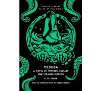 Medusa: a Novel of Mystery, Ecstasy and Strange Horror: 60 (British Library Tales of the Weird)