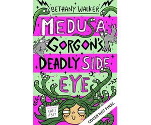 Medusa Gorgon's Deadly Side-Eye: The hilarious second book in the laugh-out-loud Medusa series from Bethany Walker