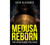 Medusa Reborn: The Shield And The Gaze (The Medusa Reborn Trilogy)