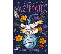 Medusa’s Ankles: Selected Stories from the Booker Prize Winner
