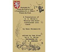 Medvídek Pú Winnie-the-Pooh in Czech: A Translation of A. A. Milne's Winnie-the-Pooh into Czech