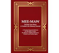 MEE-MAW Tell Me Your Story: A Guided Life Memory Journal: A Premium Keepsake Heirloom for a Mee-Maw to Share Her History, Childhood Memories, Wisdom, and Family Legacy