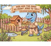 Mee Mee The Dino: So Many Jobs To Try! Coloring Book