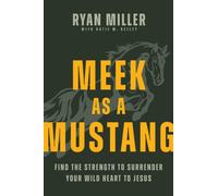 M s a Mustang : Find the Strength to Surrender Your Wild Heart to Jesus