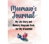 Meemaw's Journal: Meemaw Gifts from Grandchildren - My Life Story and Memory Keepsake for My Grandchild - Beautiful Matching Color Interior with Guided Prompts for Grandma to Answer in Her Own Words