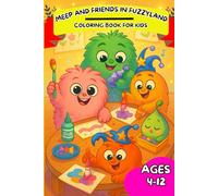 MEEP & Friends in Fuzzyland: Color, Laugh, and Explore with Meep & Friends! (Meep and Friends in Fuzzyland (Coloring Book Series))
