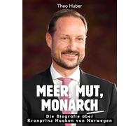 Meer, Mut, Monarch: Die Biografie über Kronprinz Haakon von Norwegen. Komplett in Farbe