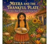 Meera and The Thankful Plate: A Story about Respecting Food, Saving Leftovers and Sharing with Others