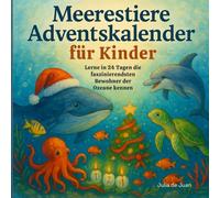 Meerestiere Adventskalender für Kinder: Lerne in 24 Tagen die faszinierendsten Bewohner des Ozeans kennen: Entdecke die Ozeanbewohner in einem ... Lernen, Staunen und Festtagsfreude vereint.