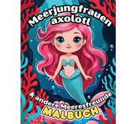 Meerjungfrauen, Axolotl und andere Meeresfreunde - Ausmalbuch für Kinder von 3-8 Jahren: 50 einfache Unterwassermotive zum Ausmalen - mit ... weiteren Meerestieren für Mädchen und Jungen