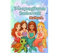 Meerjungfrauen Zauberwelt Malbuch: Magische Ausmalbilder für Kinder - Meerjungfrauen, Feen, Unterwasserwelt und Fantasielandschaften zum Kreativsein und Entspannen