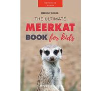 Meerkat Books: The Ultimate Meerkat Book for Kids: 100+ Amazing Meerkat Facts, Photos, Quiz and More