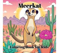 Meerkat: Coloring Book for Kids: 30 Fun and Adorable Meerkats Designs for Kids to Color (Rare, weird and cute animals)