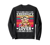 Meerkat THIS IS HOW A COOL MEERKAT LOVER Meerkats Sweatshirt