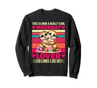 Meerkat THIS IS HOW A COOL MEERKAT LOVER Meerkats Sweatshirt