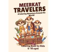 Meerkat Travelers Coloring Book for Kids Ages 6-10: Fun Around the World Adventure with Cute Animals, Easy Designs, 25+Single-Sided Pages (Meerkat Adventures)