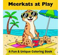 Meerkats At Play: A Fun & Unique Coloring Book for Kids Ages 6-10 Featuring Meerkats Skiing, Playing Tennis, Baking, Hiking and Exploring the World (Animals At Play)