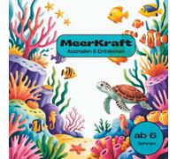 MeerKraft - Das Ausmalbuch für kleine Meerfans ab 6 Jahren mit Mut machenden Botschaften der Meerestiere