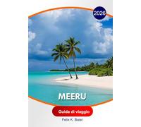 Meeru Guida di viaggio 2026: La guida essenziale completa alle isole Maldive, itinerari, spiagge, resort, locali per ristorazione, attività e consigli locali per esperienze indimenticabili