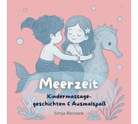 Meerzeit - Kindermassagegeschichten & Ausmalspaß: Kindermassagegeschichten und Ausmalbilder - Gestalte kreativ dein eigenes Buch als Abendritual, Entspannung und gemeinsame Zeit