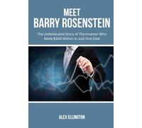 MEET BARRY ROSENSTEIN: The Unbelievable Story of The Investor Who Made $300 Million in Just One Deal (American Investors, Market Leaders and Their Unbelievable Success Stories)
