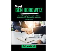 MEET BEN HOROWITZ: From a Struggling Startup to a Billion-Dollar Exit: The Untold Story of a Great Entrepreneur (Investors Who Changed the Game: Unbelievable American Success Stories)