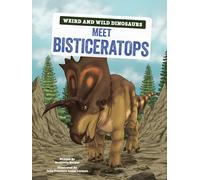 Meet Bisticeratops: A Graphic Guide (Weird and Wild Dinosaurs)