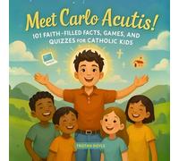 Meet Carlo Acutis: 101 Faith-Filled Facts, Games, and Quizzes for Catholic Kids about the Modern-Day Saint