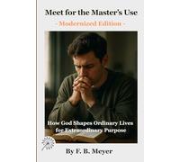 Meet for the Master’s Use: How God Shapes Ordinary Lives for Extraordinary Purpose