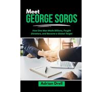 MEET GEORGE SOROS: How One Man Made Billions, Fought Dictators, and Became a Global Target: 2 (Investors Who Changed the Game: Unbelievable American Success Stories)