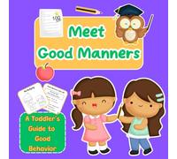Meet Good Manners | A Toddler's Guide to Good Behavior for School and Home: Simple Etiquette Lessons for Kids Ages 3-5 with Fun Illustrations to ... and Preparing for the First Day of School