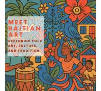 Meet Haitian Art: EXPLORING FOLK ART, CULTURE, AND TRADITION (Inspired by the Masters)