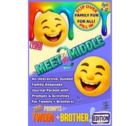 Meet in the Middle: Meet in the Middle An Interactive, Guided Family Keepsake Journal Packed with Prompts & Activities for Tweens + Brothers! Ages 9-12 (Meet in the Middle / On the Flip Side)