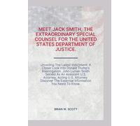 MEET JACK SMITH, THE SPECIAL COUNSEL, FDOJ: Unveiling The Latest Indictment: A Closer Look Into Donald Trump's Investigation. John Luman Smith Served ... The Essential Information You Need To Know.