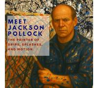 Meet Jackson Pollock: The Painter of Drips, Splashes, and Motion (Inspired by the Masters)