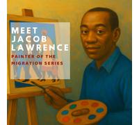 Meet Jacob Lawrence: Painter of the Migration Series (Inspired by the Masters)