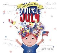 Meet July: A children's book to teach about the Fourth of July, friendship, and summer fun!: 7 (The Calendar Kids®)