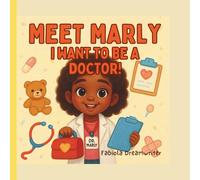 Meet Marly: I Want to Be a Doctor!: A Diverse Picture Book for Kids Who Dream Big, Love to Help, and Imagine Their Future