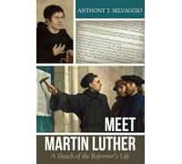 Meet Martin Luther: A Sketch of the Reformer's Life