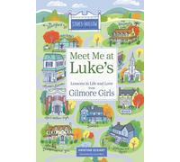 Meet Me at Luke's : Lessons in Life and Love from Gilmore Girls