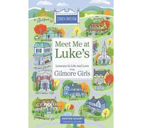 Meet Me at Luke's: Lessons in Life and Love from Gilmore Girls by Kristine Eckar