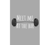Meet me at the bar | Notebook: Crossfit gifts for men and women | Lined notebook/journal/logbook