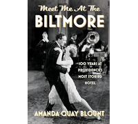 Meet Me at the Biltmore: 100 Years at Providence's Most Storied Hotel
