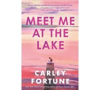 Meet Me at the Lake : The breathtaking new novel from the author of EVERY SUMMER AFTER