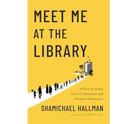 Meet Me at the Library: A Place to Foster Social Connection and Promote Democracy