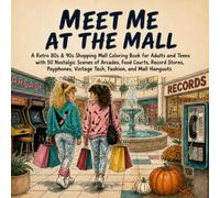 Meet Me at the Mall: A Retro 80s & 90s Shopping Mall Coloring Book for Adults and Teens with 50 Nostalgic Scenes of Arcades, Food Courts, Record ... Vintage Tech, Fashion, and Mall Hangouts