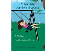 Meet Me At The Swing: A Mother's Redemption Story