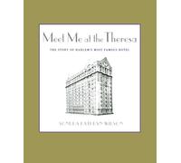 Meet Me at the Theresa: The Story of Harlem's Most Famous Hotel