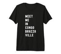 Meet Me in Congo-Brazzaville Africa Premium T-Shirt